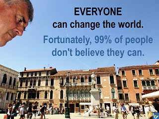 Vadim Kotelnikov humorous quotes Everyone can change the World. Fortunately, 99% of people don't believe they can